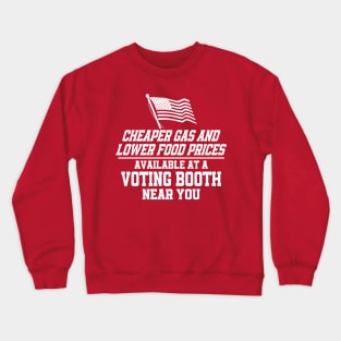 Cheaper Gas & Lower Food Prices Available At A Voting Booth Near You Crewneck Sweatshirt